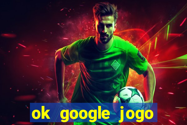 ok google jogo para ganhar dinheiro